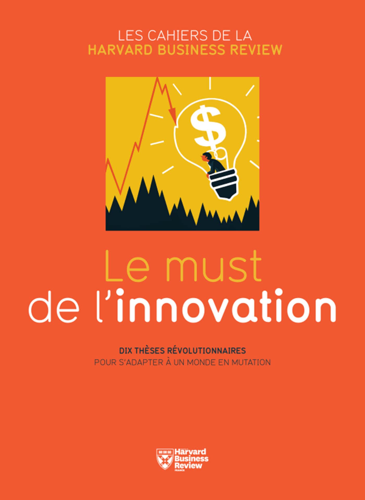 Le must de l innovation: Dix thèses révolutionnaires pour s'adapter à un monde en mutation Books