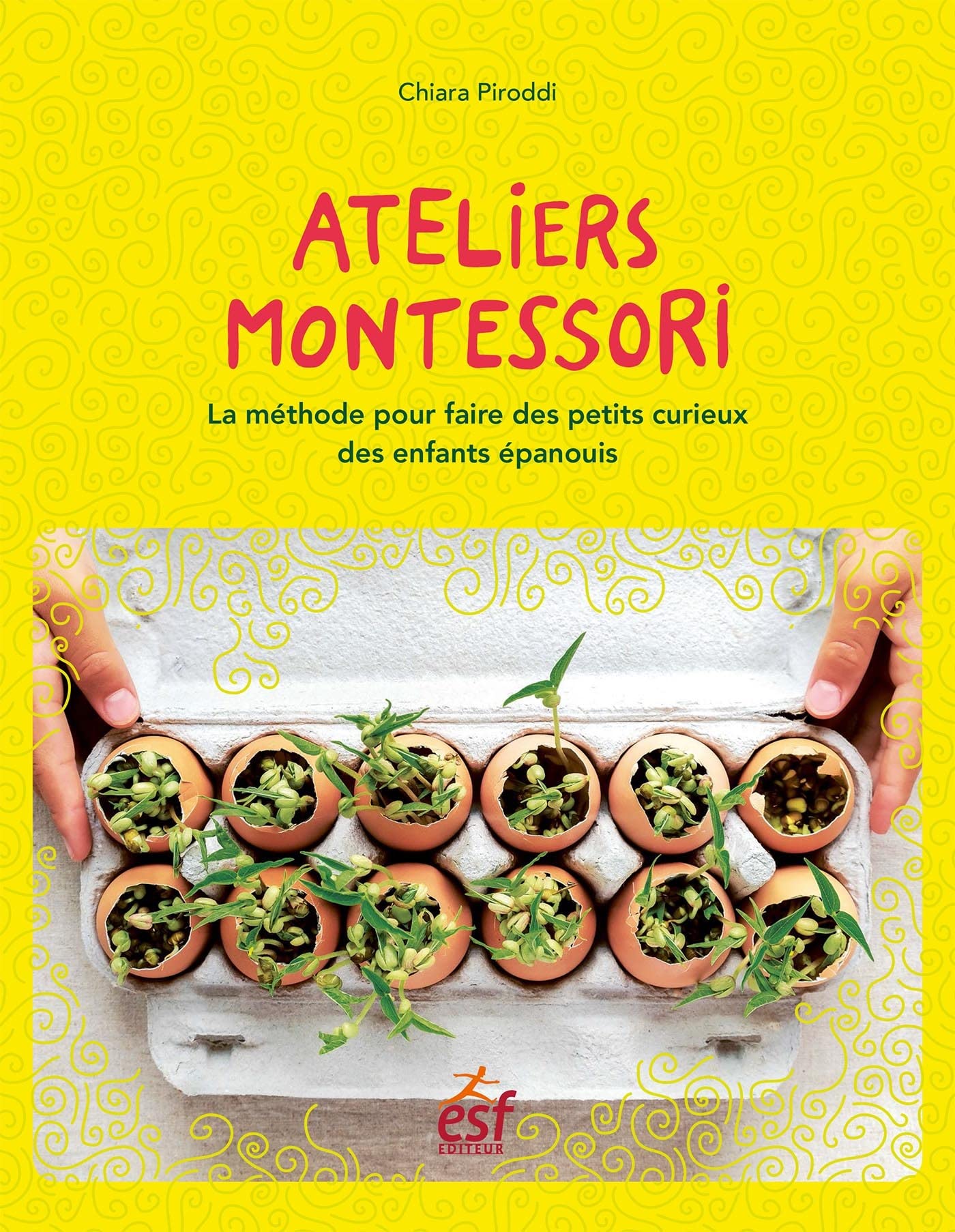 Ateliers Montessori: La méthode pour épanouir les petits curieux Books