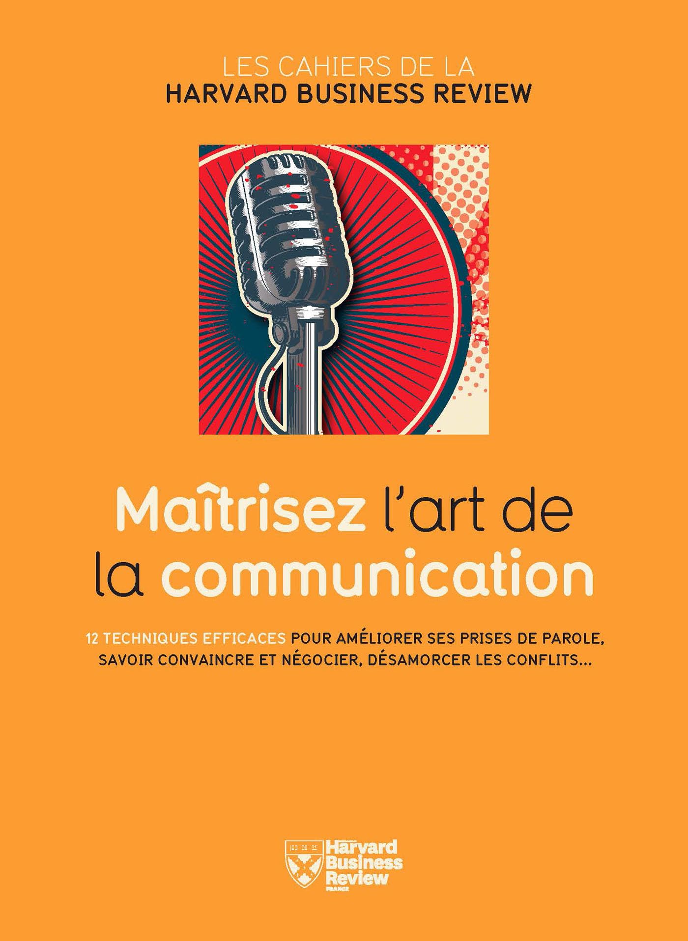 Maitrisez L'Art de la Communication: 12 techniques efficaces pour améliorer ses prises de parole, savoir convaincre et négocier, désamorcer les conflits Business, Finance & Career