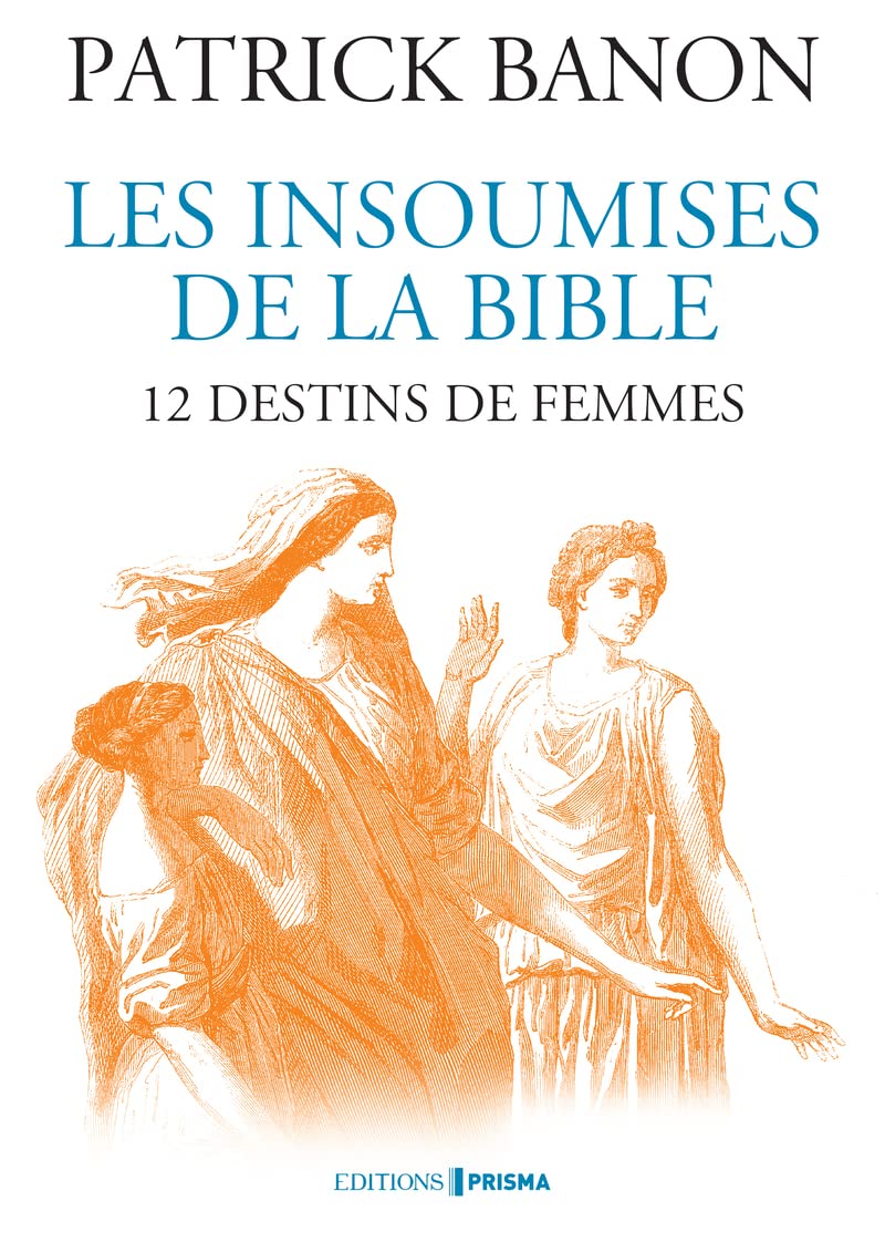 Les insoumises de la Bible - 12 destins de femmes book