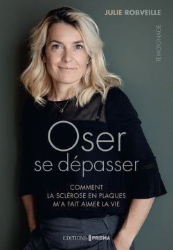 Oser se dépasser : comment la sclérose en plaques m'a fait aimer la vie : témoignage Medicine