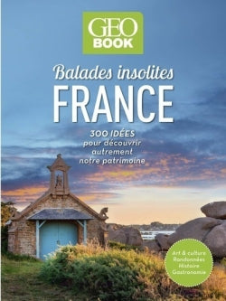 Balades insolites France : 300 idées pour découvrir autrement notre patrimoine : art & culture, randonnées, histoire, gastronomie Travelogues