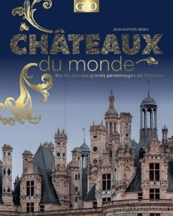 Châteaux du monde : sur les pas des grands personnages de l'histoire Politics & History