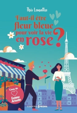 Faut-il être fleur bleue pour voir la vie en rose ? Contemporary Romance