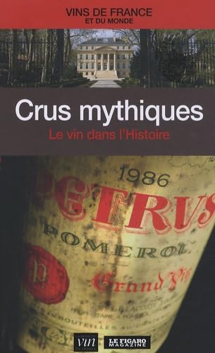 Crus mythiques: Le vin dans l'Histoire Books
