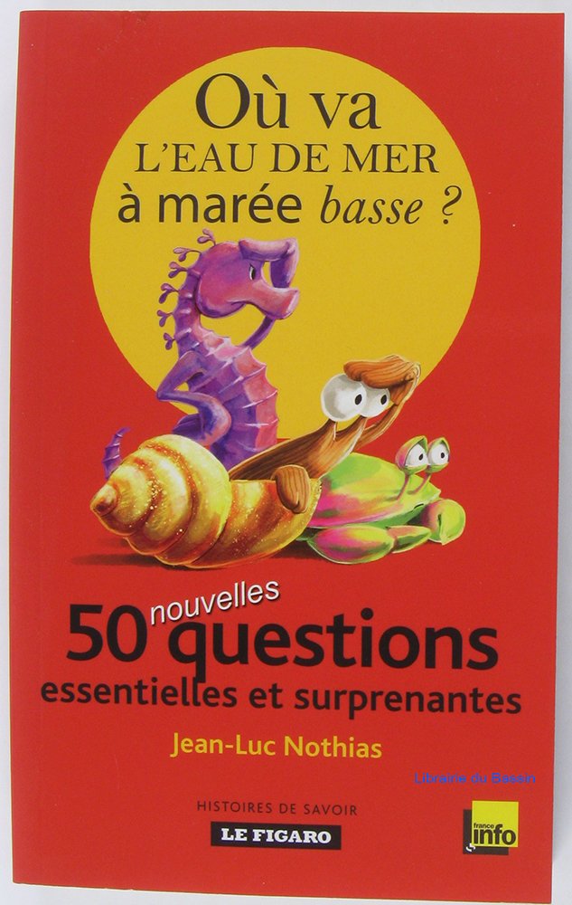 Où va l'eau de mer à marée basse ?: 50 nouvelles questions essentielles et surprenantes book