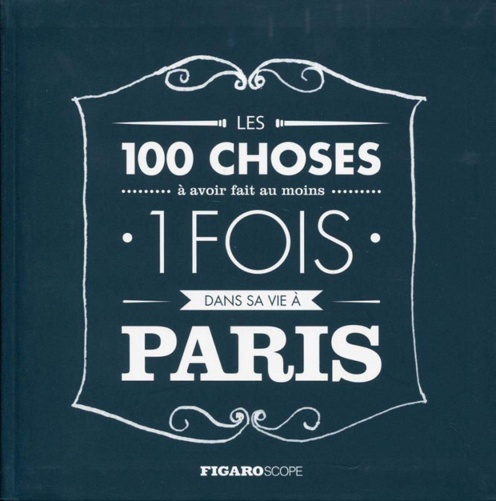 LES 100 CHOSES A AVOIR FAIT AU MOINS 1 FOIS DANS SA VIE A PARIS Leisure, Home & Garden