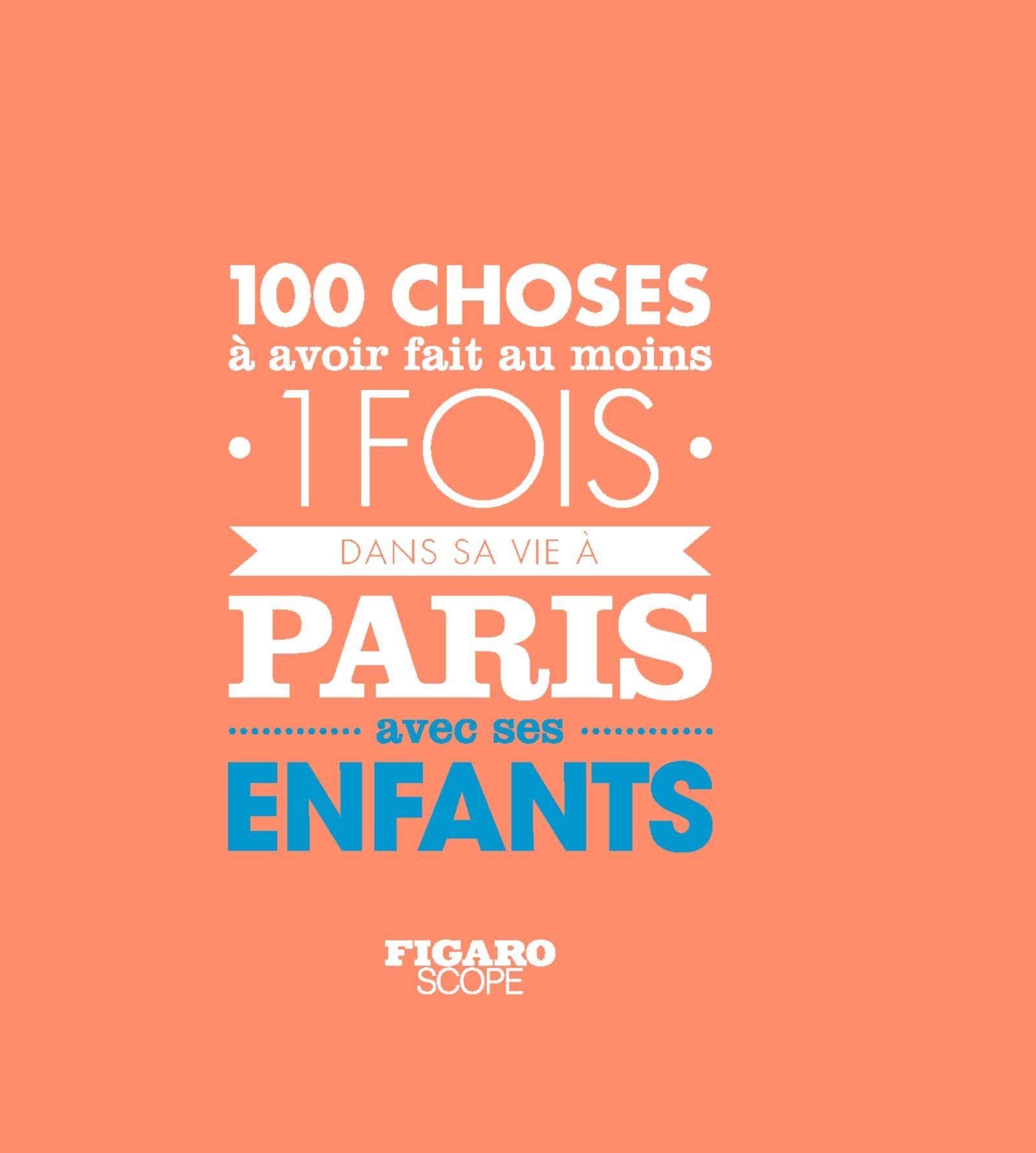 LES 100 CHOSES A AVOIR FAIT AU MOINS 1 FOIS DANS SA VIE A PARIS AVEC SES ENFANTS Partnership & Love