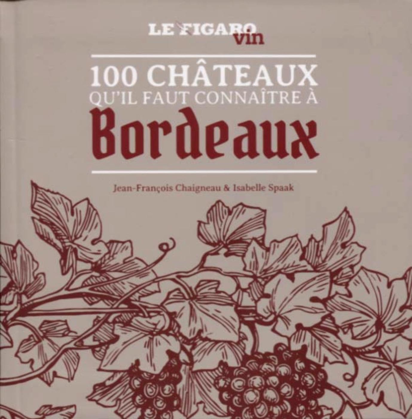 Les 100 châteaux qu'il faut connaître à Bordeaux book