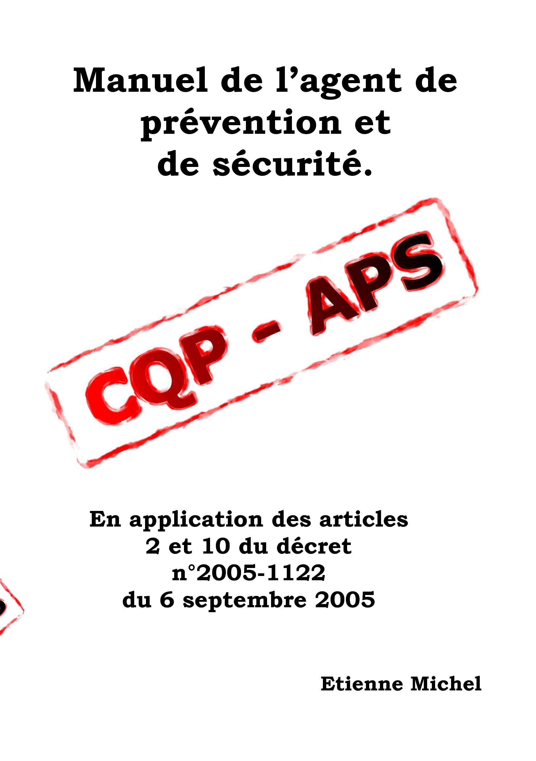 Manuel de l'agent de prévention et de sécurité CQP APS: MANUEL DE L'AGENT DE PREVENTION ET DE SECURITE CQP APS Business, Finance & Career