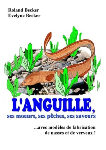 L'anguille, ses moeurs, ses pêches, ses saveurs book