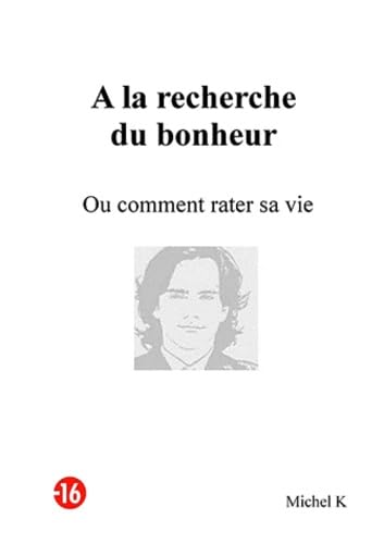 A la recherche du bonheur: Ou comment rater sa vie Books