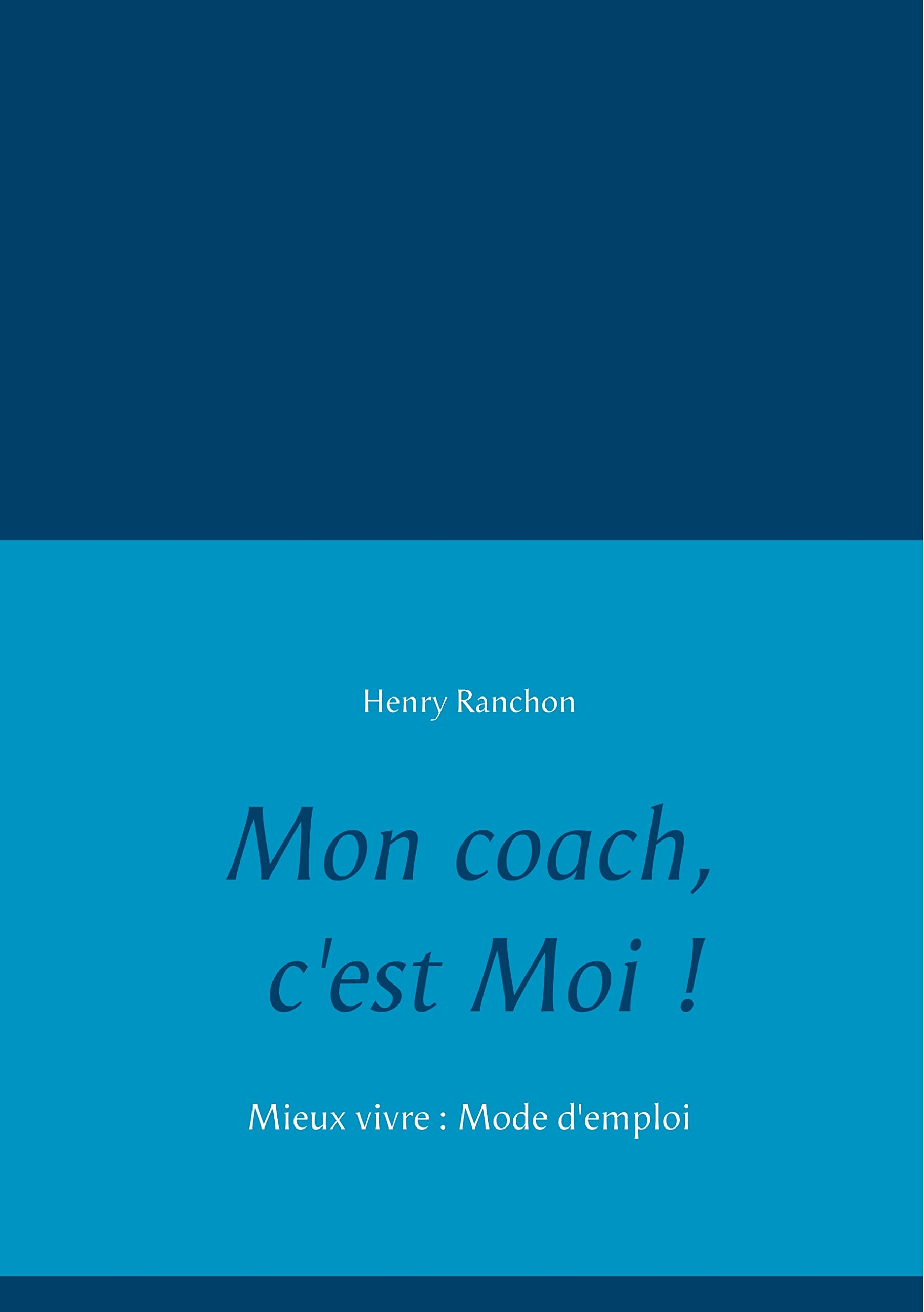 Mon Coach, c'est Moi - Mieux vivre : mode d'emploi book