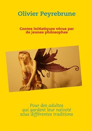 CONTES UNITIATIQUES VECUS PAR KES JEUNES PHILOSOPHES: CONTES UNITIATIQUES VECUS PAR KES JEUNES PHILOSOPHES Contemporary literature