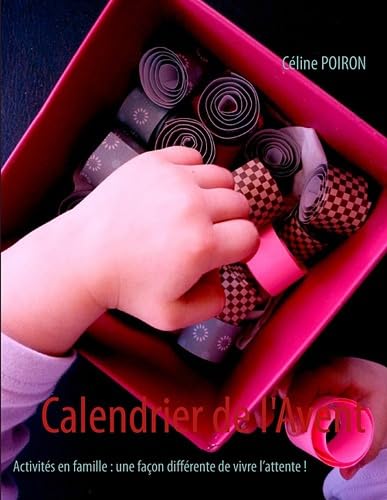 Calendrier de l'Avent: Activités en famille : une façon différente de vivre l'attente ! book