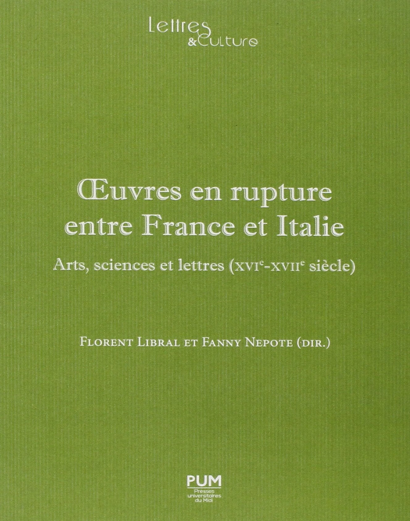 Oeuvres en rupture entre France et Italie: ARTS, SCIENCES ET LETTRES (XVIE-XVIIIE) book