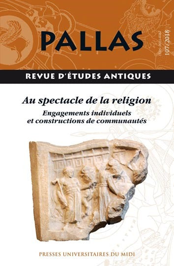 Pallas, n° 107. Au spectacle de la religion : engagements individuels et constructions de communautés : actes du colloque "Jeunes chercheurs", Université Toulouse-Jean Jaurès, 17 et 18 mai 2017 book