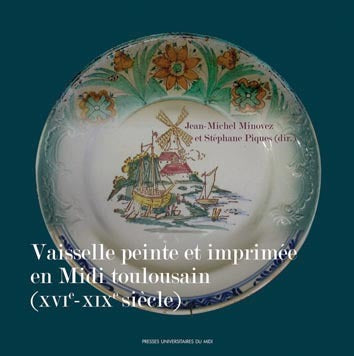 Vaisselle peinte et imprimée en Midi toulousain (XVIe-XIXe siècle) book