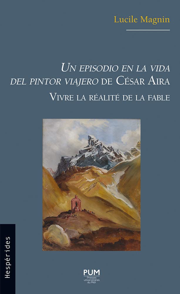 Un episodio en la vida del pintor Viajero de César Aira: Vivre la réalité de la fable Social Sciences