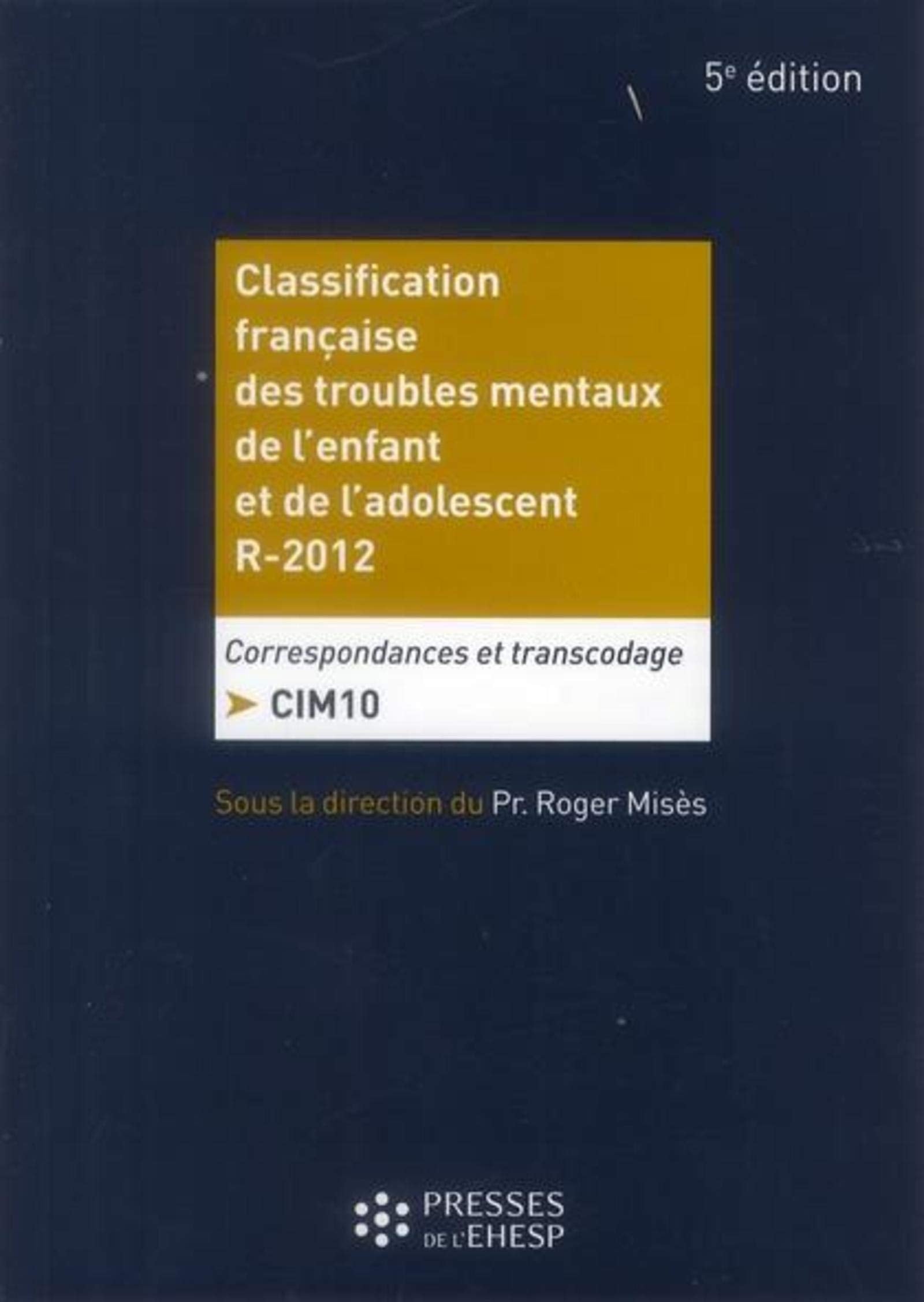 Classification française des troubles mentaux de l'enfant et de l'adolescent - R2012: Correspondances et transcodage CIM 10 Medicine