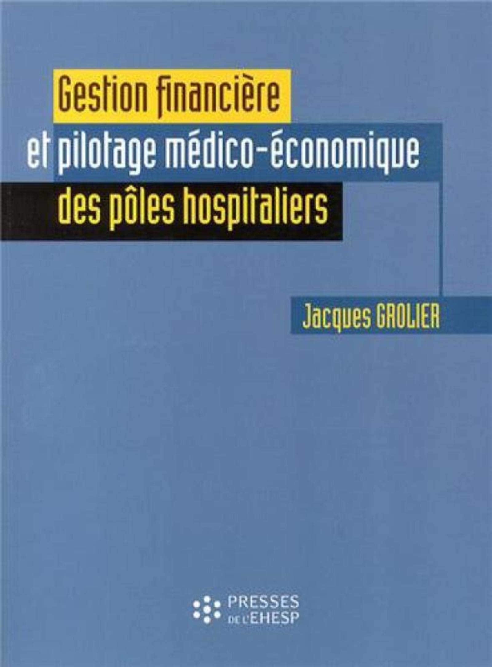 GESTION FINANCIERE ET PILOTAGE MEDICO-ECONOMIQUE DES POLES HOSPITALIERS book