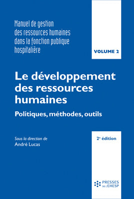 Manuel de gestion des ressources humaines dans la fonction publique hospitalière. Vol. 2. Le développement des ressources humaines : politiques, méthodes, outils book