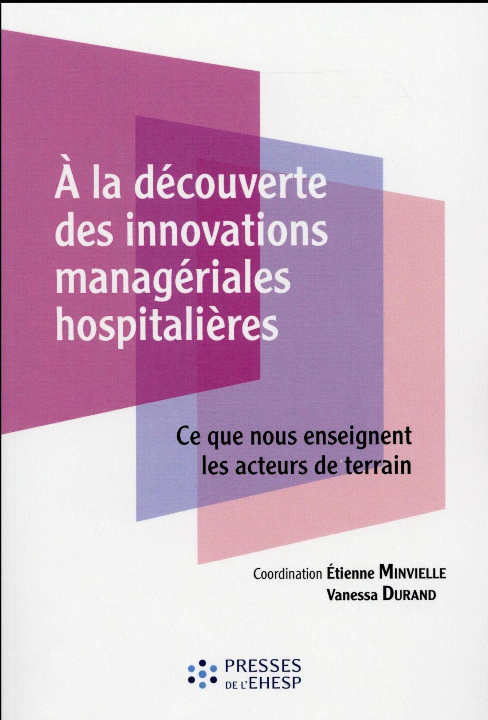 A la découverte des innovations managériales hospitalières: Ce que nous enseignent les acteurs de terrain Social Sciences