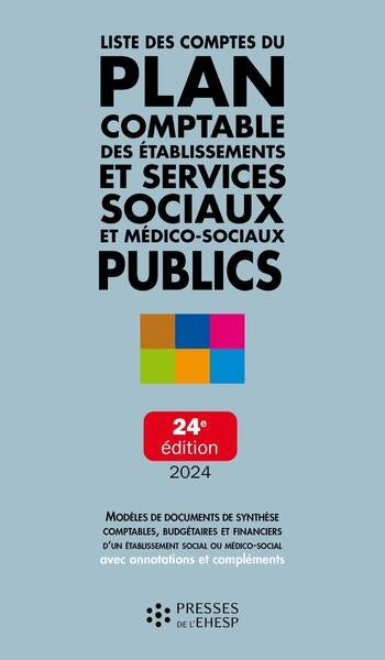 Liste des comptes du plan comptable des établissements et services sociaux et médico-sociaux publics : modèles de documents de synthèse comptables, budgétaires et financiers d'un établissement social ou médico-social avec annotations et compléments Business, Finance & Career