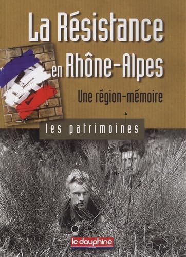La Résistance en Rhône Alpes une région une mémoire: Les patrimoines Politics & History