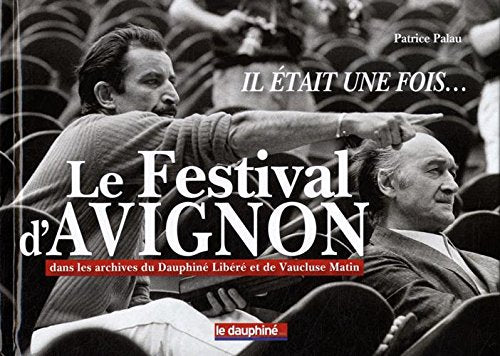 Il était une fois... le festival d'Avignon: Dans les archives du Dauphiné Libéré et de Vaucluse Matin Books