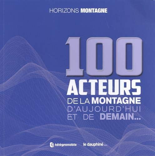 100 ACTEURS DE LA MONTAGNE D'AUJOURD'HUI ET DE DEMAIN Leisure, Home & Garden