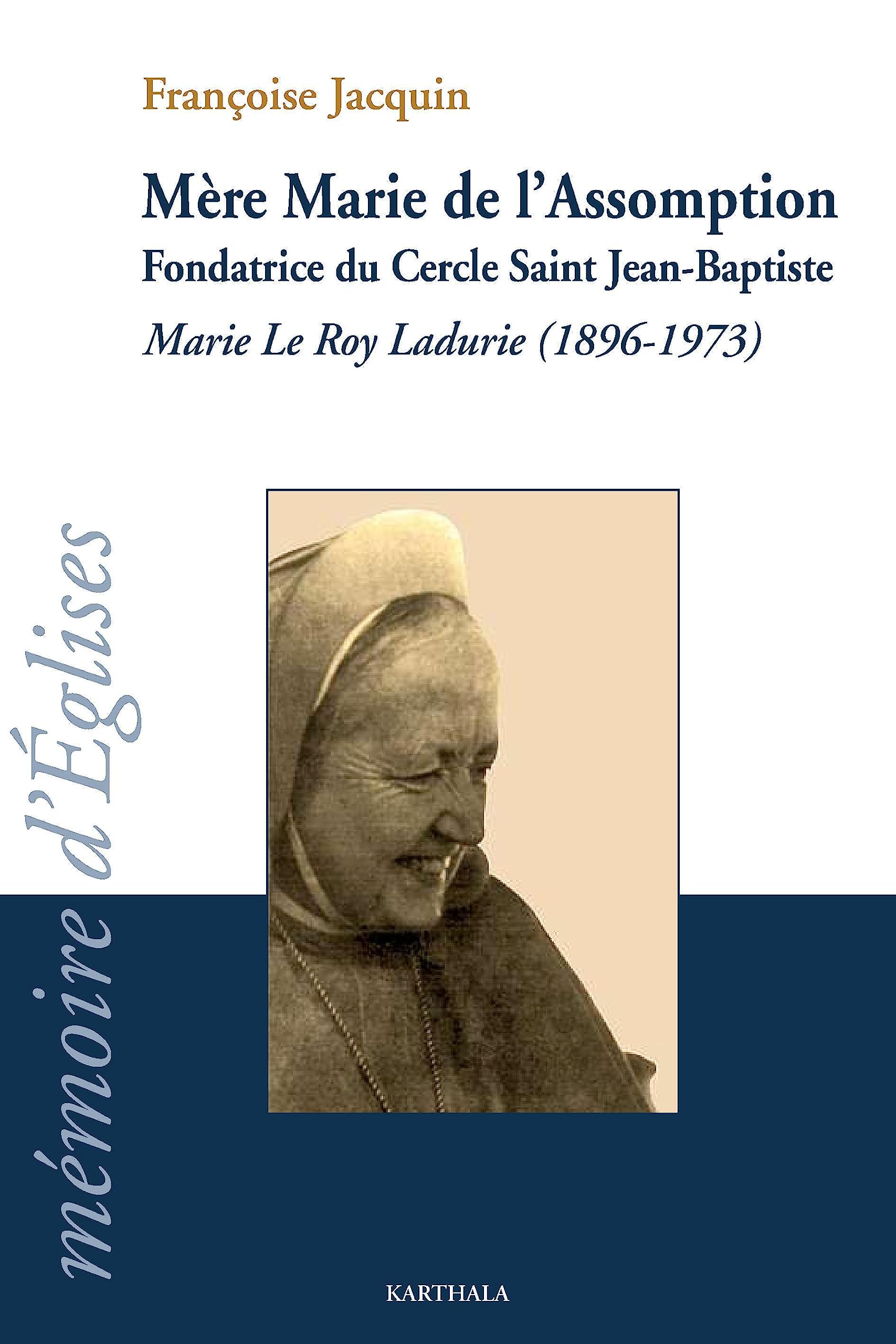 Mère Marie de l'Assomption : Fondatrice du Cercle Saint Jean-Baptiste ; Marie Le Roy Ladurie (1896-1973) book
