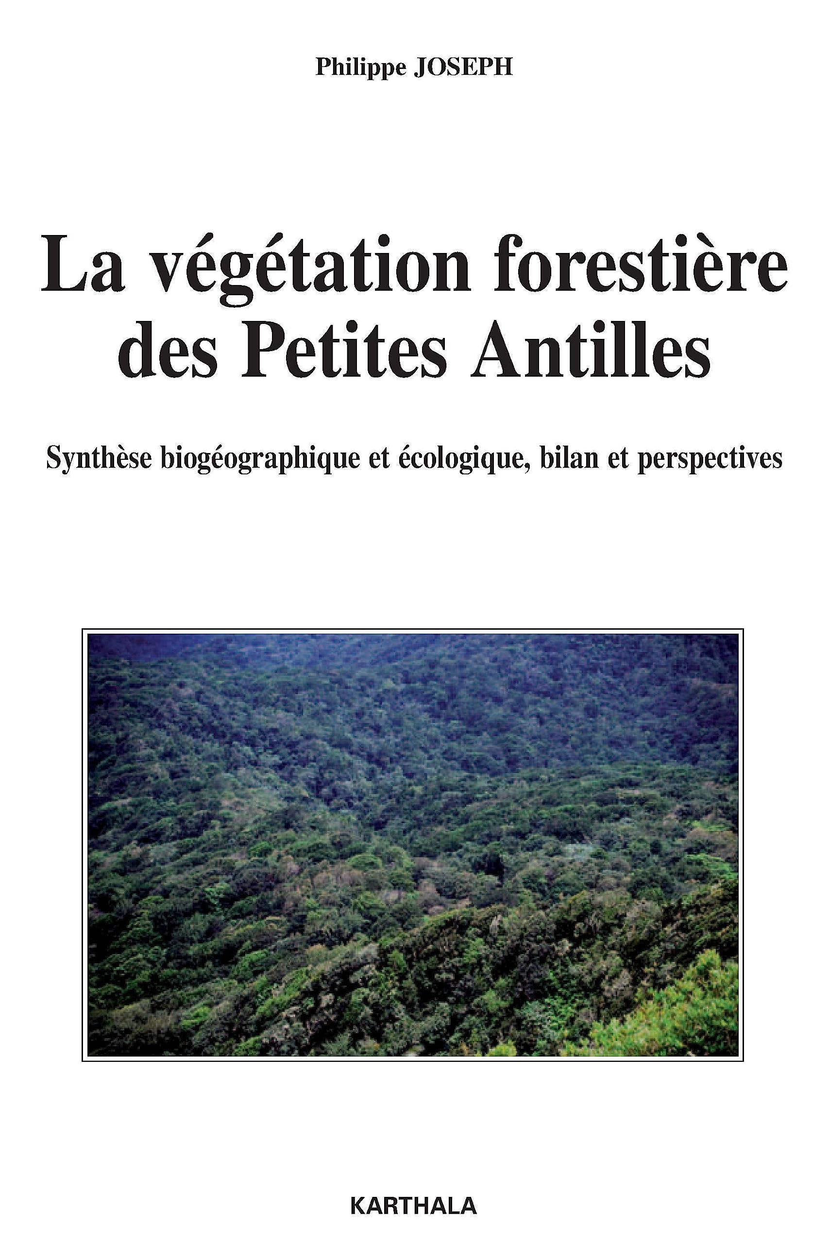 La végétation forestière des Petites Antilles : Synthèse biogéographique et écologique, bilan et perspectives Natural Sciences