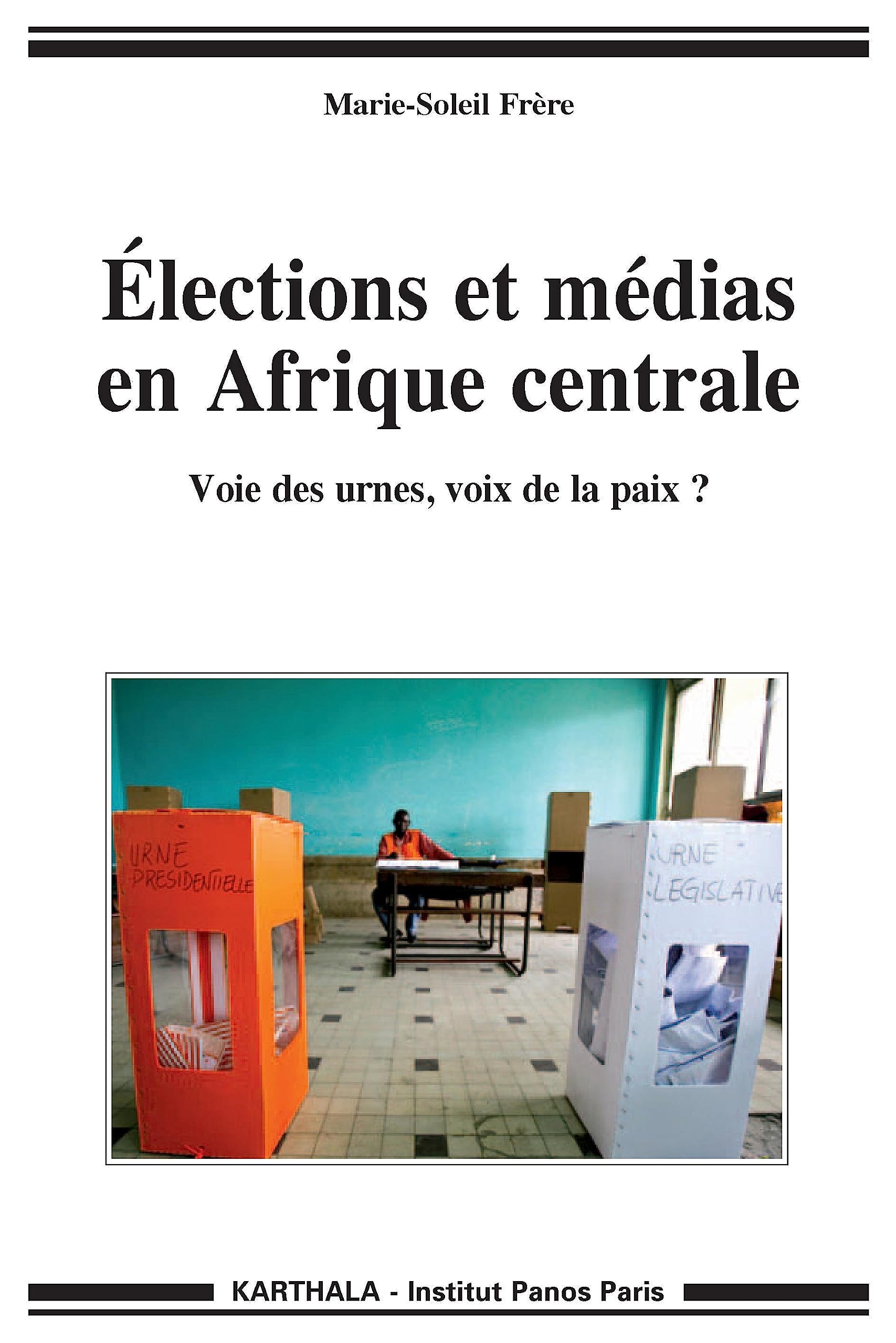 Elections et médias en Afrique centrale. Voie des urnes, voix de la paix ? Politics & History