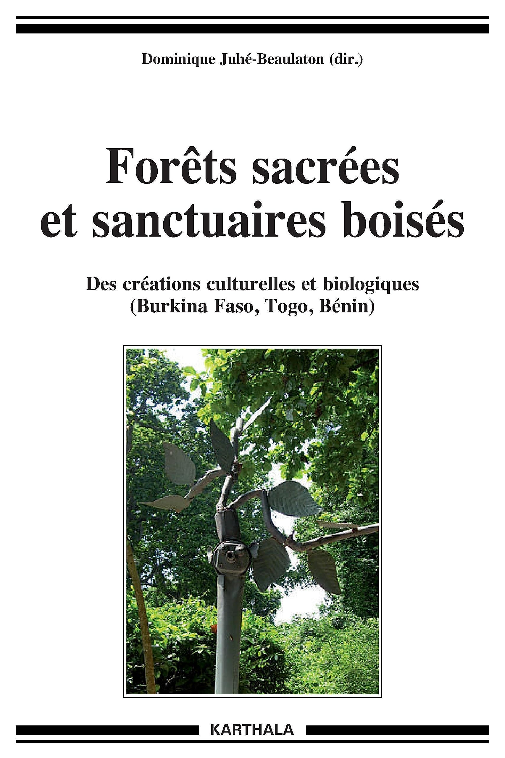 Forêts sacrées et sanctuaires boisés. Des créations culturelles et biologiques (Burkina Faso, Togo, Bénin) book