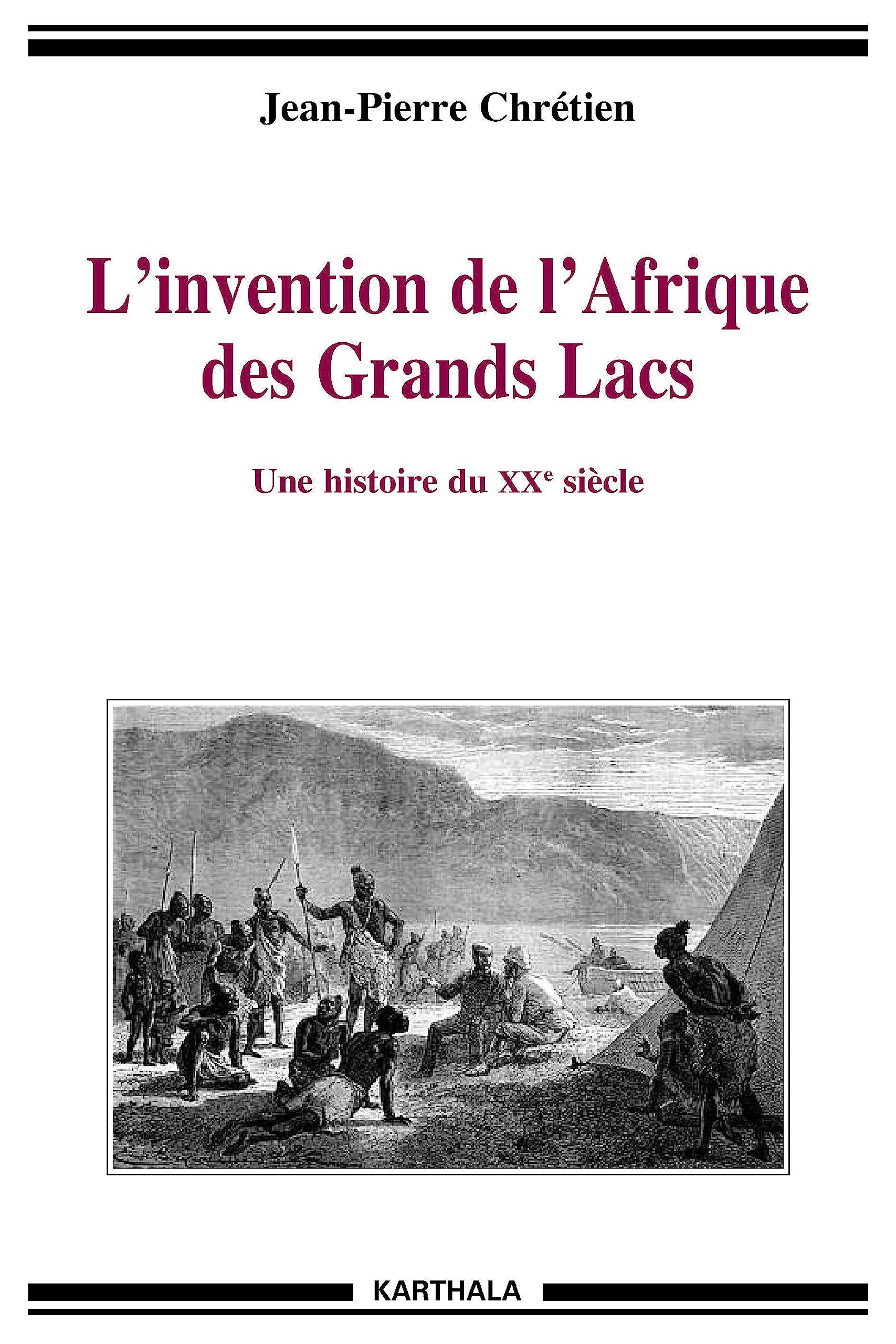 L'invention de l'Afrique des Grands Lacs. Une histoire du XXe siècle Politics & History