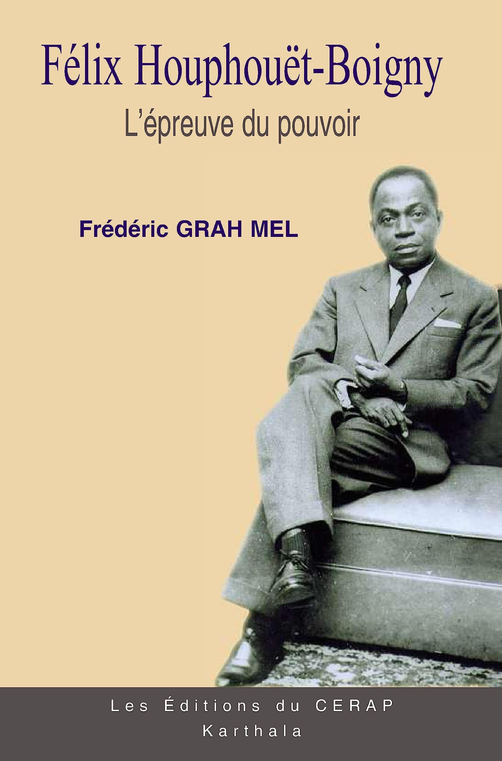 FELIX HOUPHOUËT-BOIGNY, l'épreuve du pouvoir book