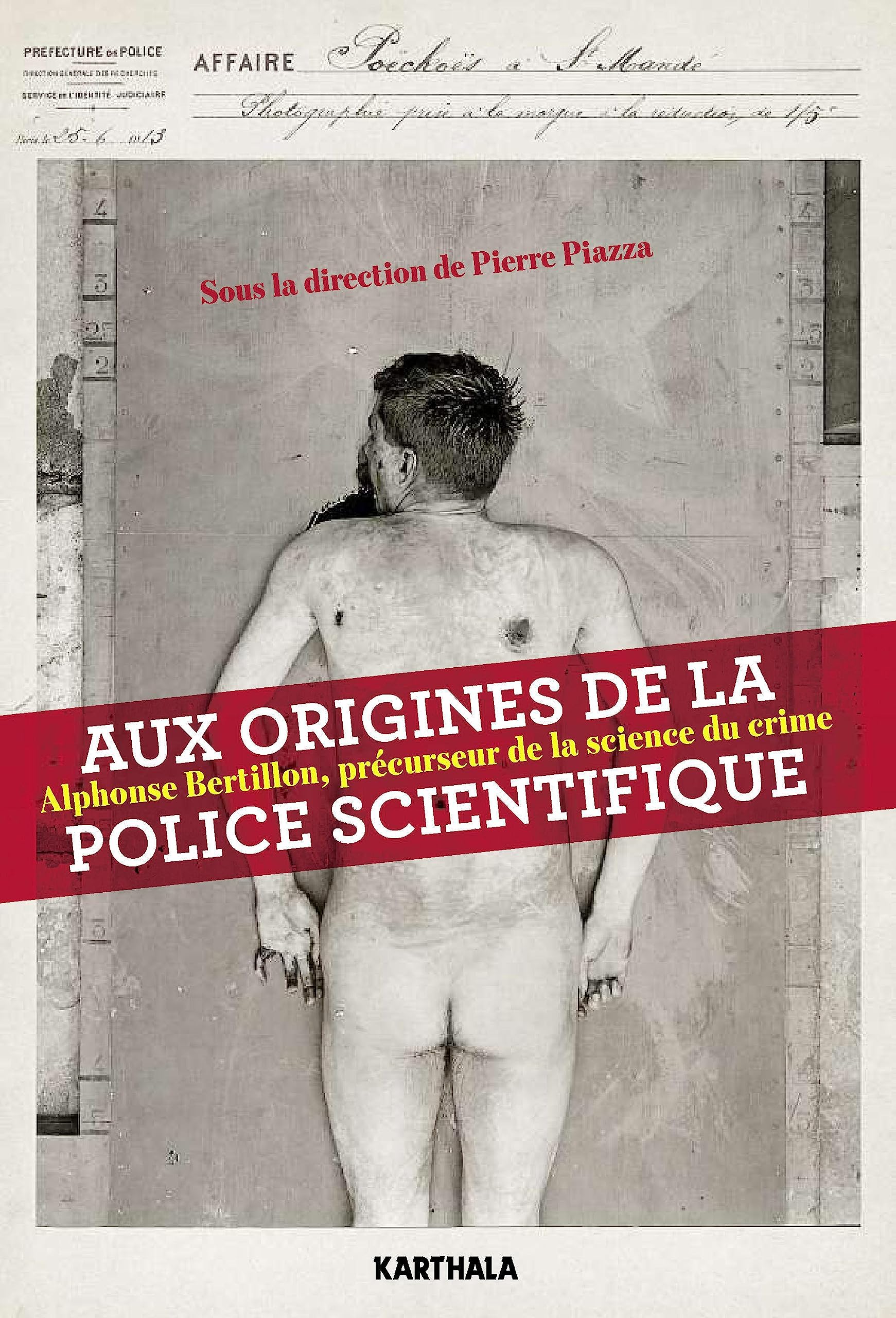 Aux origines de la police scientifique. Alphonse Bertillon, précurseur de la science du crime Politics & History