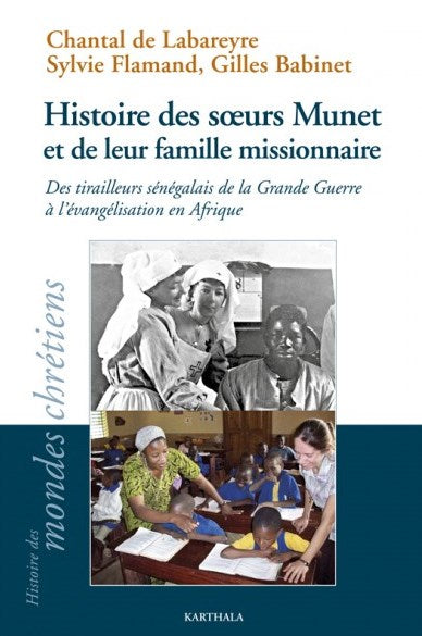 Histoire des soeurs Munet et de leur famille missionnaire : des tirailleurs sénégalais de la Grande Guerre à l'évangélisation en Afrique book