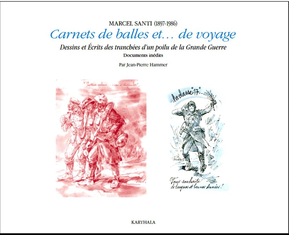 Marcel Santi, 1897-1986 - carnets de balles et de voyage: Dessins et écrits des tranchées et du temps de paix. L'artiste publicitaire - documents personnels inédits Politics & History