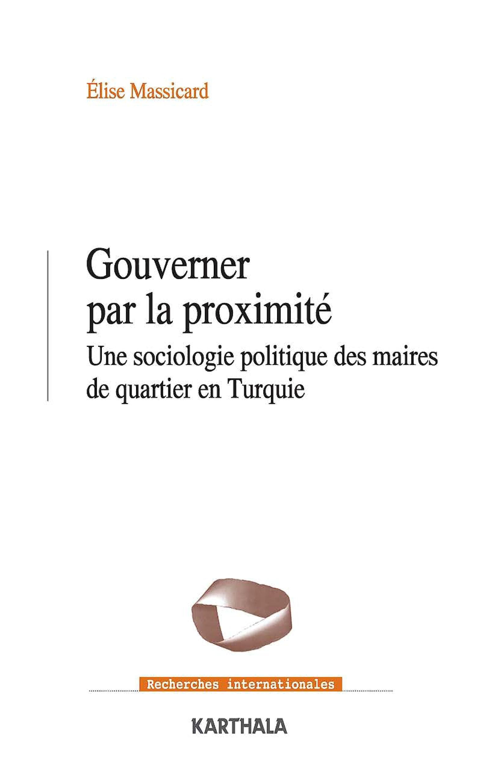 Gouverner par la Proximite. une Sociologie Politique de Quartier en Turquie Politics & History
