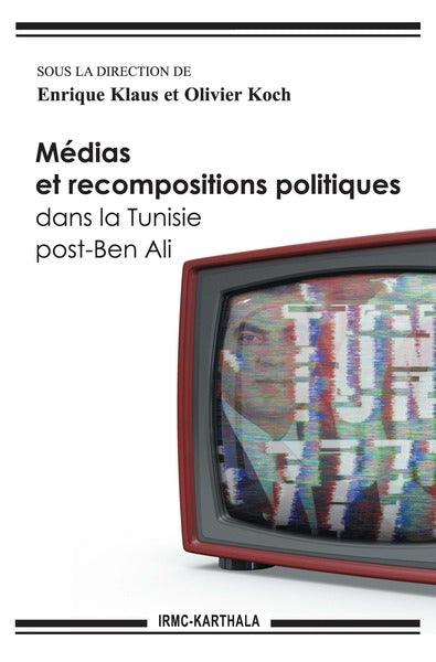 Médias et recompositions politiques dans la Tunisie post-Ben Ali book