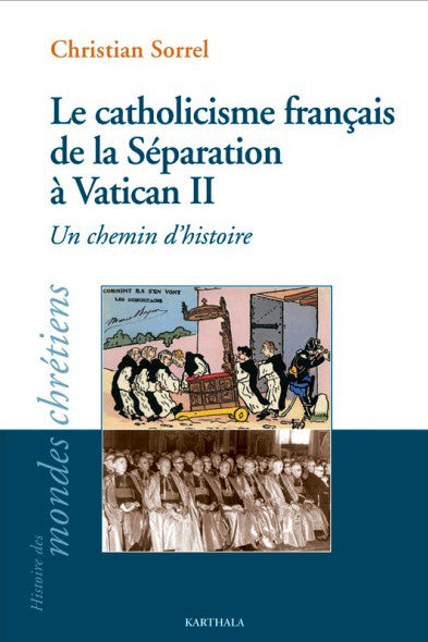Le catholicisme français de la séparation à Vatican II : un chemin d'histoire book