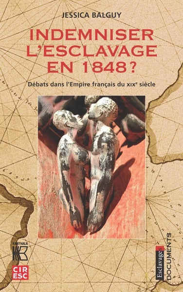 Indemniser l'esclavage en 1848 ? : débats dans l'Empire français du XIXe siècle Politics & History