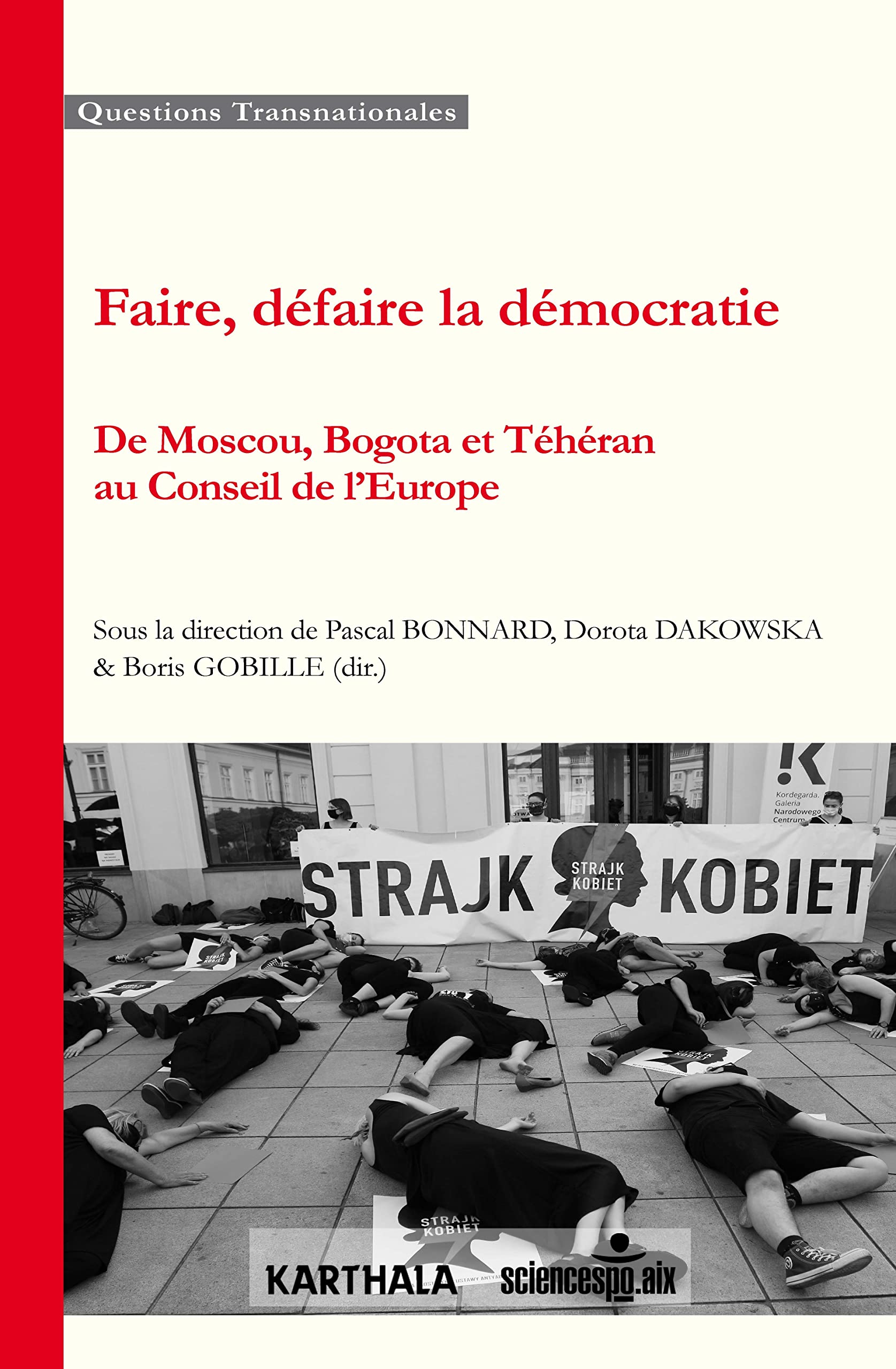 Faire, défaire la démocratie. De Moscou, Bogota et Téhéran au conseil de l'Europe Politics & History