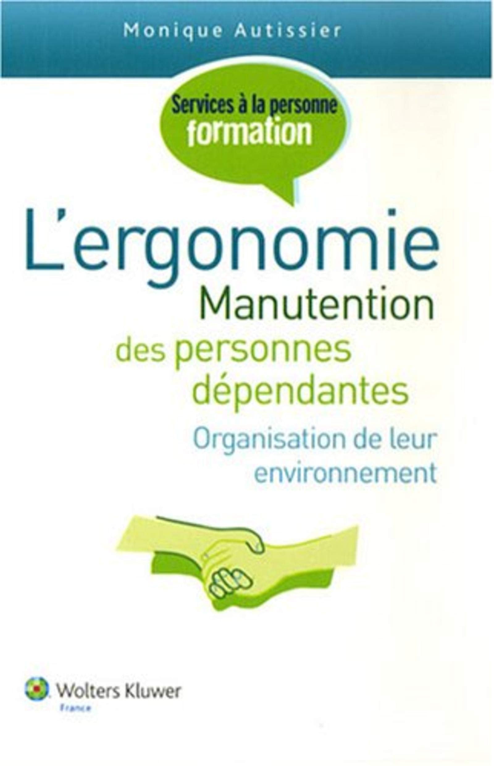 L'ergonomie: Manutention des personnes dépendantes, organisation de leur environnement book