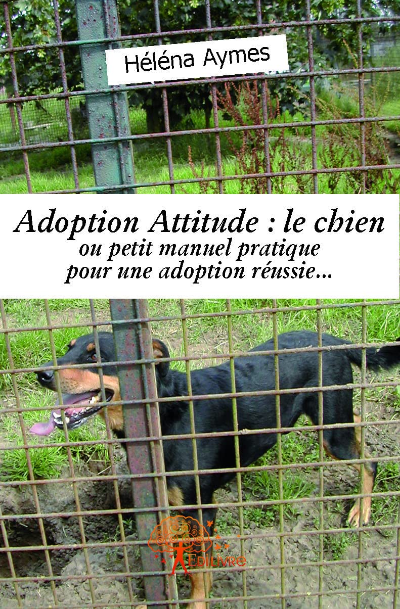 Adoption attitude : le chien: ou petit manuel pratique pour une adoption réussie... Parents & Children