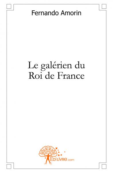 Le galérien du roi de france Historical Fiction