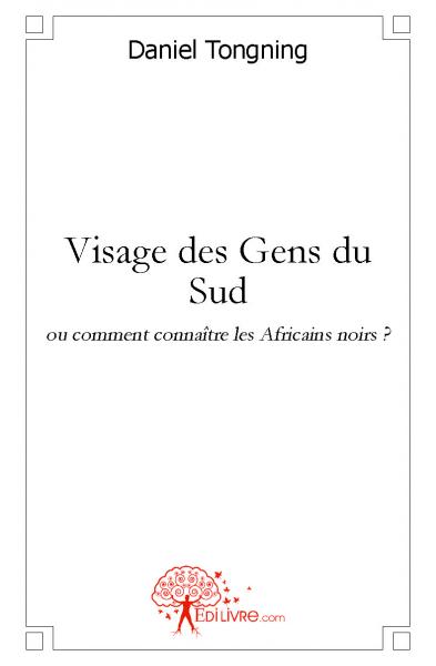 Visage des gens du sud : ou comment connaître les Africains ? book