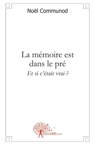 La mémoire est dans le pré : Et si c'était vrai ? book